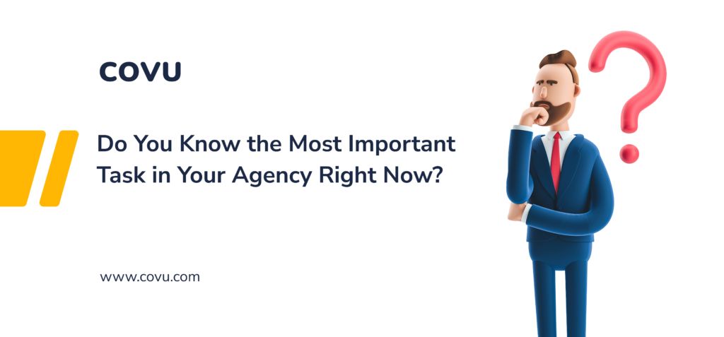 Do You Know the Most Important Task in Your Agency Right Now?