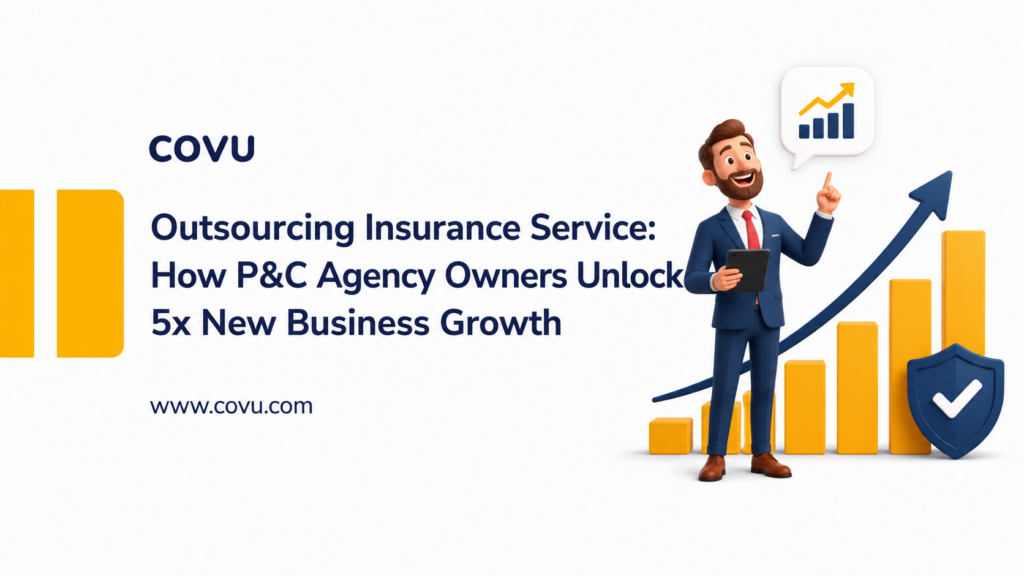 Outsourcing Insurance Service: How P&C Agency Owners Unlock 5x New Business Growth